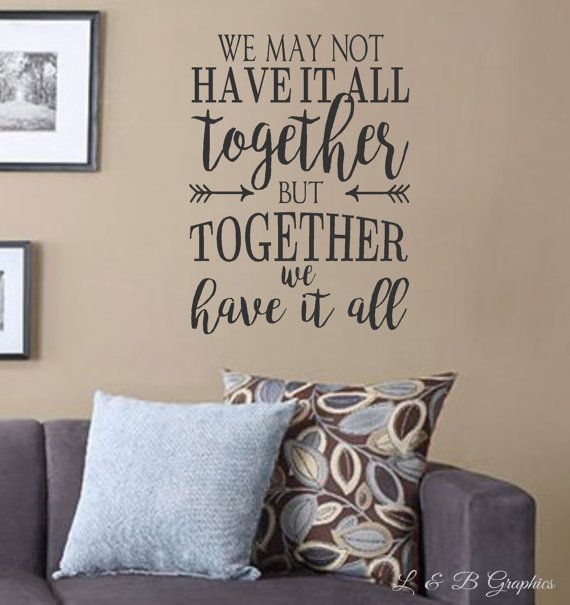 We may not have it all together but together we have it all -Vinyl Wall Decal- Quotes- Decals-Words for the Wall- Home Decor- Family Quotes